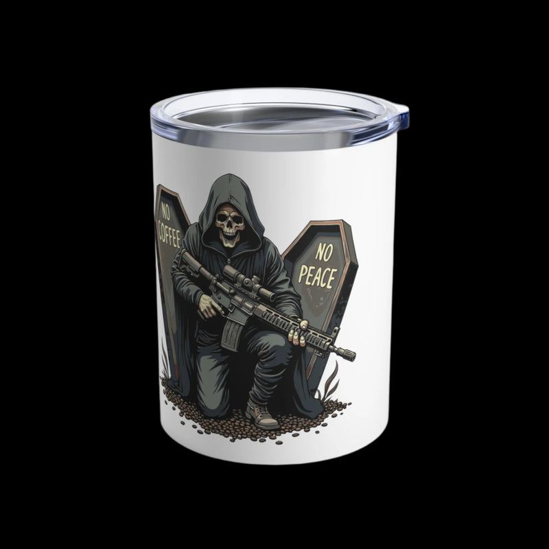 No Coffee No Peace Tumbler 10oz