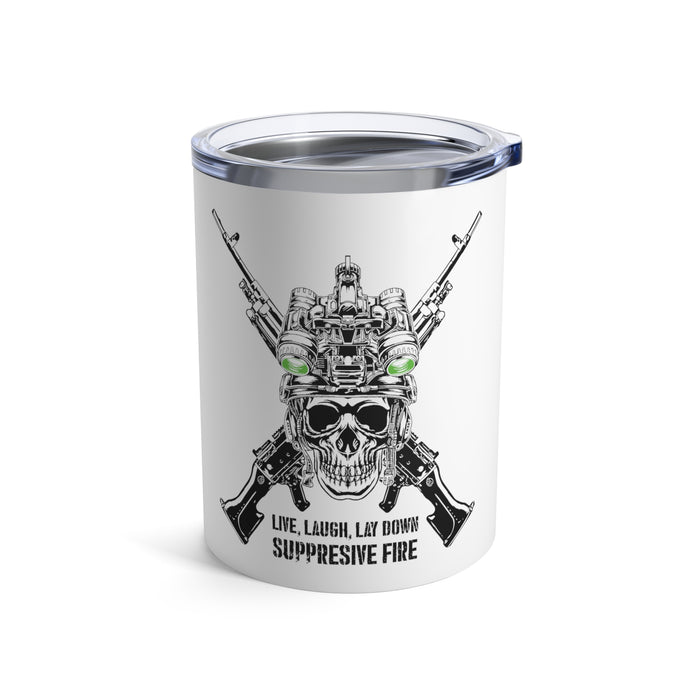 LIVE, LAUGH, LAY DOWN SUPPRESSIVE FIRE -Tumbler 10oz